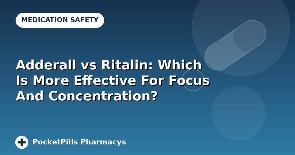 Adderall vs Ritalin: Which Is More Effective For Focus And Concentration?