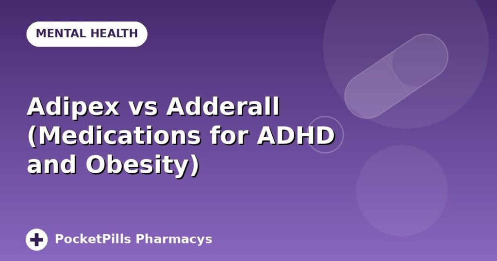 Adipex vs Adderall (Medications for ADHD and Obesity)