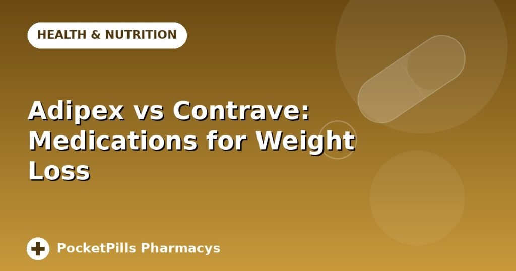 Adipex vs Contrave: Medications for Weight Loss