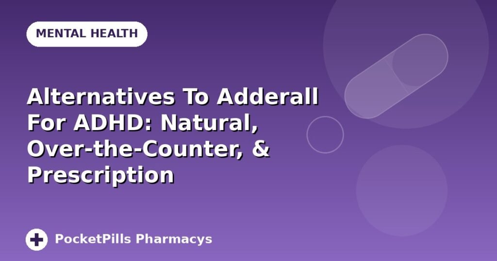 Alternatives To Adderall For ADHD: Natural, Over-the-Counter, & Prescription