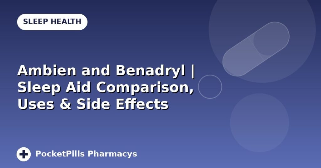 Ambien and Benadryl | Sleep Aid Comparison, Uses & Side Effects