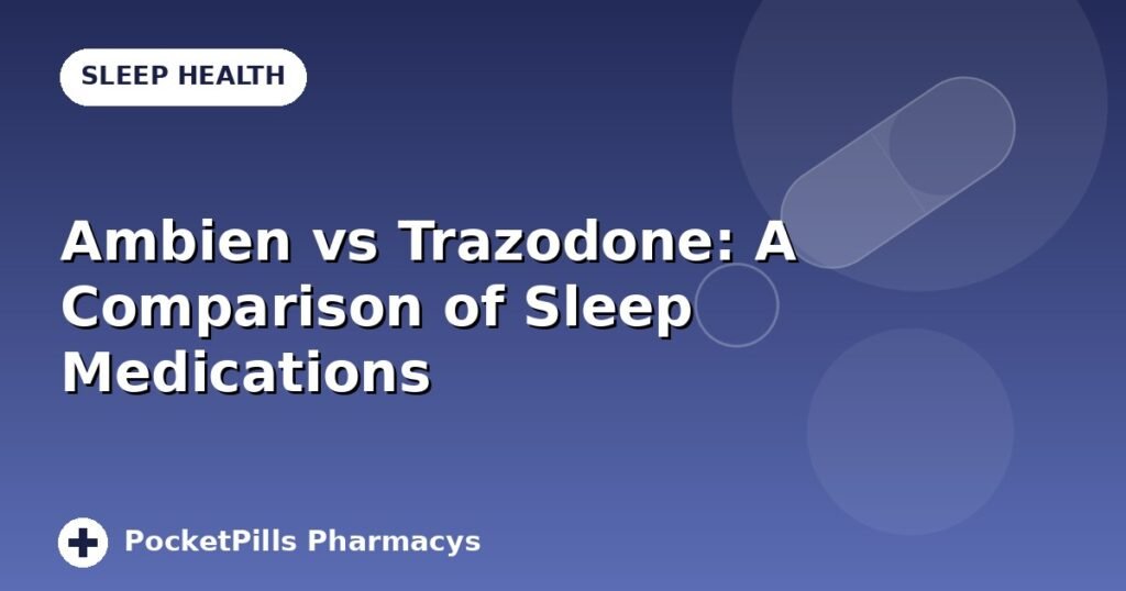 Ambien vs Trazodone: A Comparison of Sleep Medications