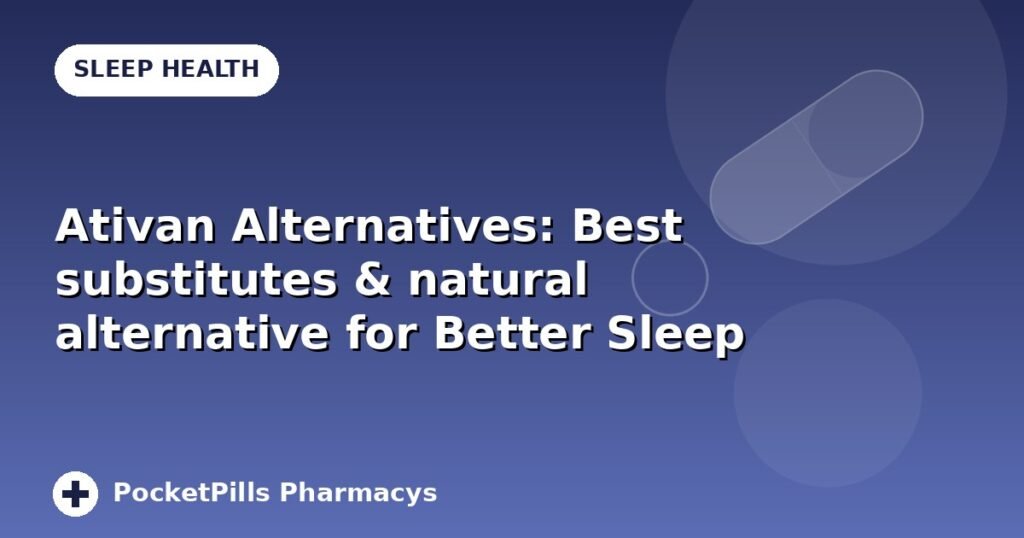 Ativan Alternatives: Best substitutes & natural alternative for Better Sleep