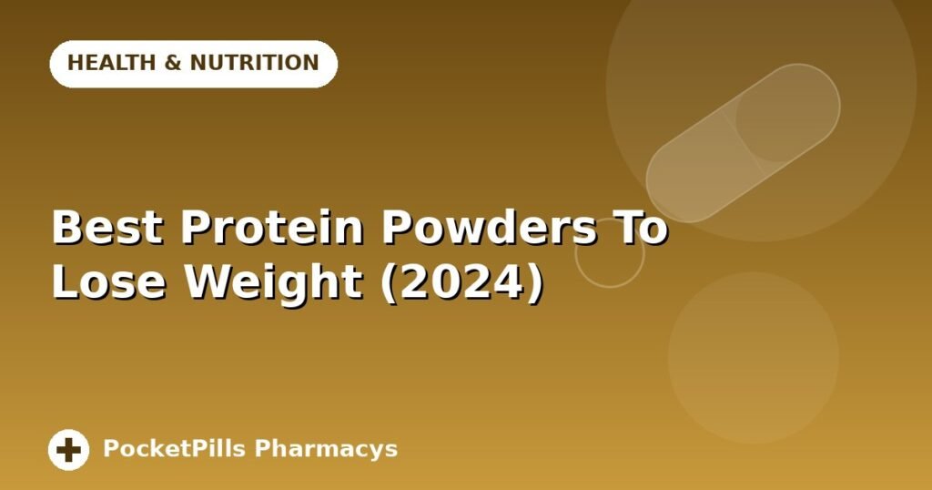 Best Protein Powders To Lose Weight (2024)