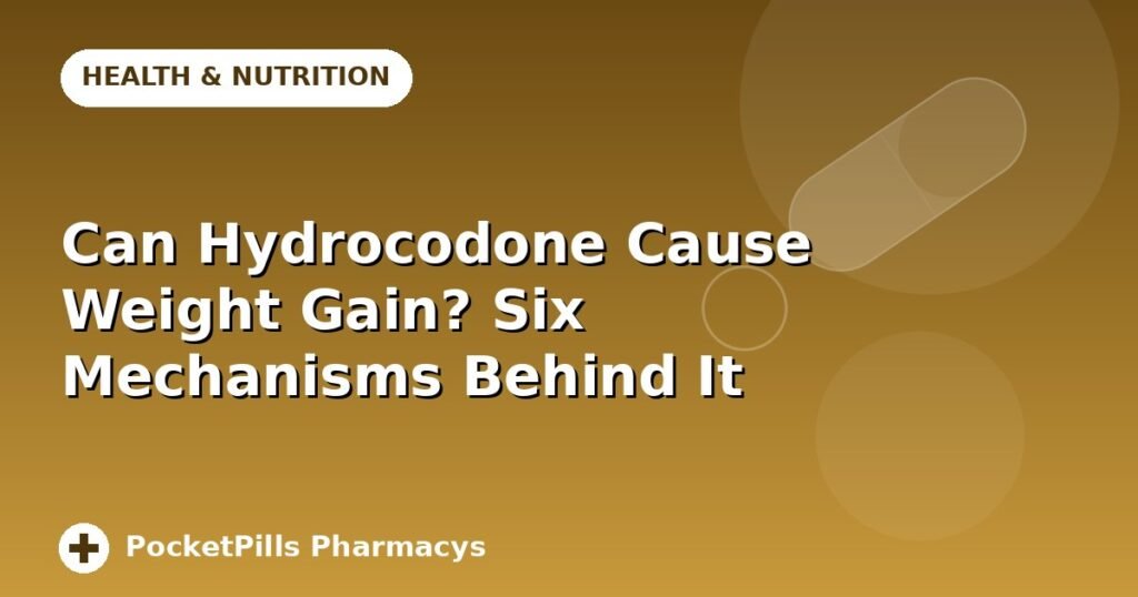 Can Hydrocodone Cause Weight Gain? Six Mechanisms Behind It
