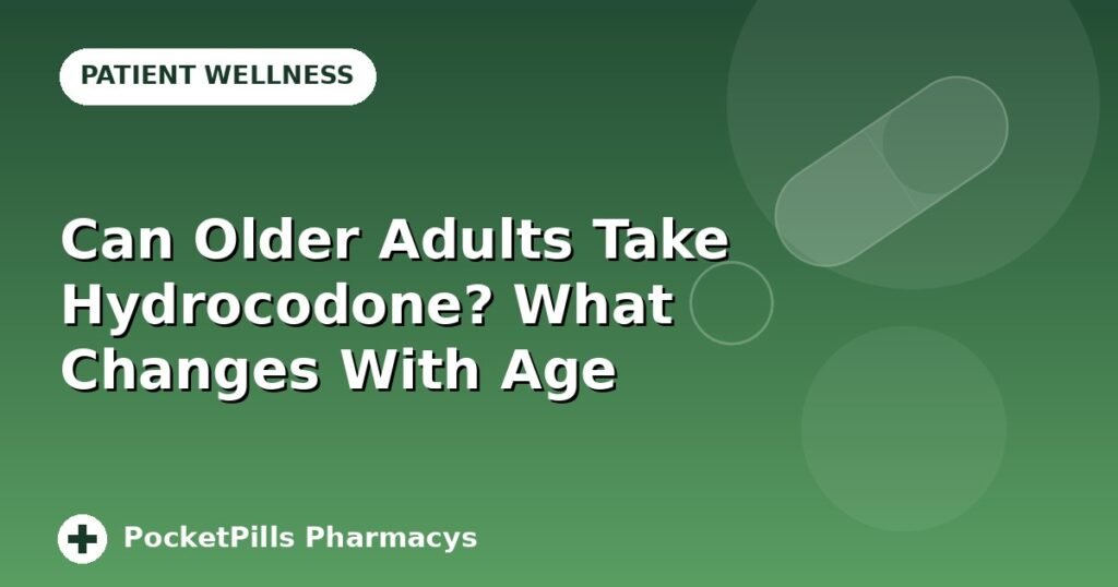 Can Older Adults Take Hydrocodone? What Changes With Age