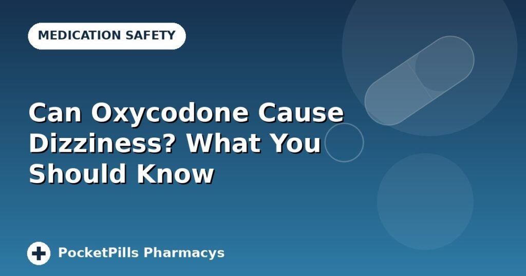 Can Oxycodone Cause Dizziness? What You Should Know