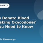 Can You Donate Blood While Taking Oxycodone? What You Need to Know