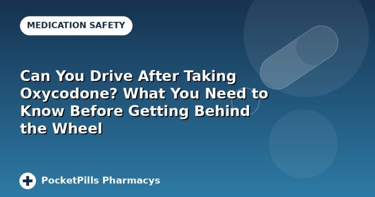 Can You Drive After Taking Oxycodone? What You Need to Know Before Getting Behind the Wheel