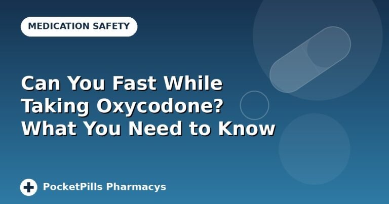 Can You Fast While Taking Oxycodone? What You Need to Know