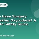 Can You Have Surgery While Taking Oxycodone? A Complete Safety Guide