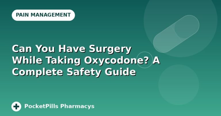 Can You Have Surgery While Taking Oxycodone? A Complete Safety Guide