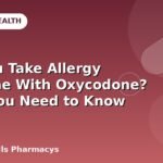 Can You Take Allergy Medicine With Oxycodone? What You Need to Know