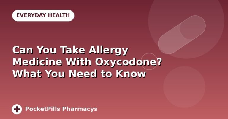 Can You Take Allergy Medicine With Oxycodone? What You Need to Know