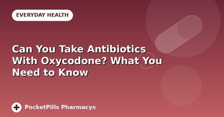 Can You Take Antibiotics With Oxycodone? What You Need to Know