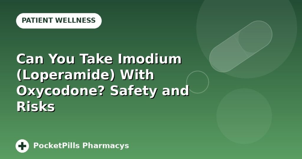 Can You Take Imodium (Loperamide) With Oxycodone? Safety and Risks