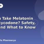 Can You Take Melatonin With Oxycodone? Safety, Risks, and What to Know