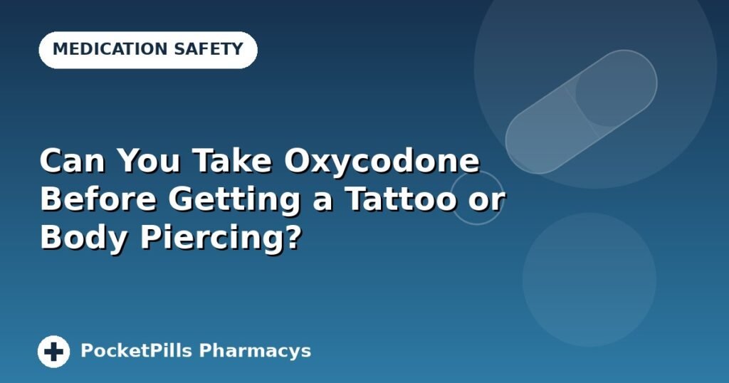 Can You Take Oxycodone Before Getting a Tattoo or Body Piercing?