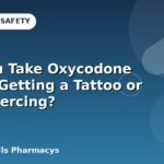 Can You Take Oxycodone Before Getting a Tattoo or Body Piercing?