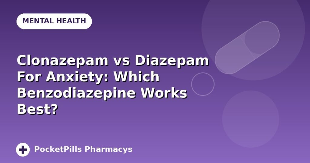 Clonazepam vs Diazepam For Anxiety: Which Benzodiazepine Works Best?