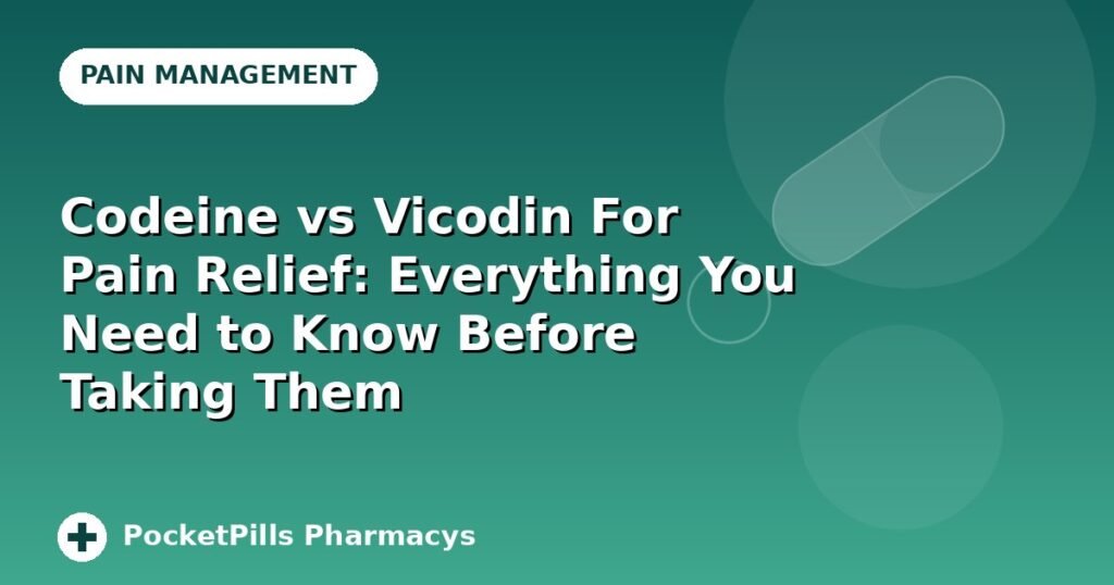 Codeine vs Vicodin For Pain Relief: Everything You Need to Know Before Taking Them