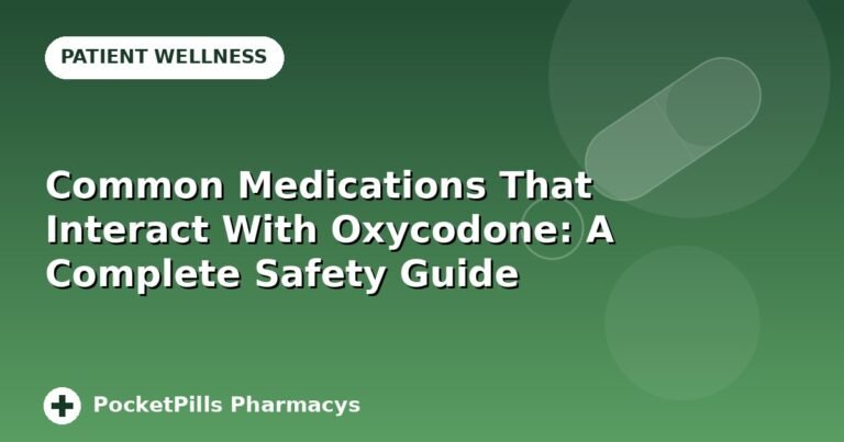 Common Medications That Interact With Oxycodone: A Complete Safety Guide