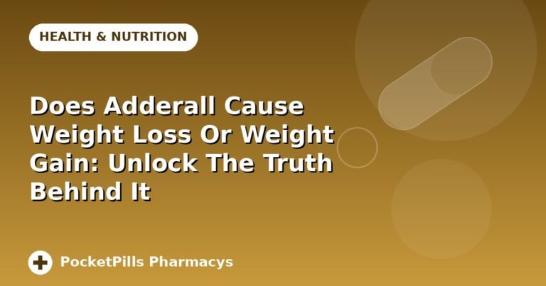Does Adderall Cause Weight Loss Or Weight Gain: Unlock The Truth Behind It