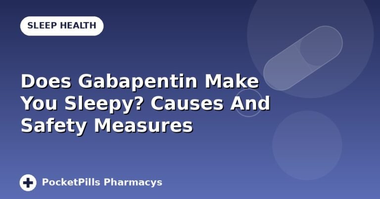 Does Gabapentin Make You Sleepy? Causes And Safety Measures