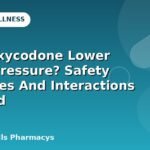 Does Oxycodone Lower Blood Pressure? Safety Measures And Interactions To Avoid