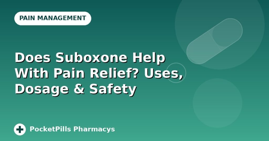 Does Suboxone Help With Pain Relief? Uses, Dosage & Safety