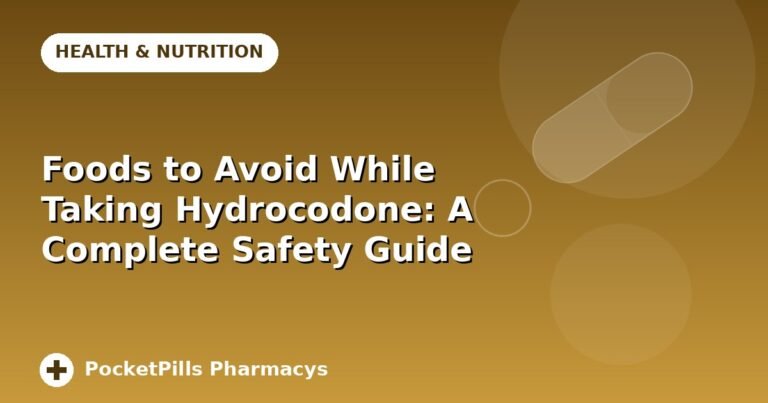 Foods to Avoid While Taking Hydrocodone: A Complete Safety Guide