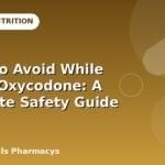 Foods to Avoid While Taking Oxycodone: A Complete Safety Guide