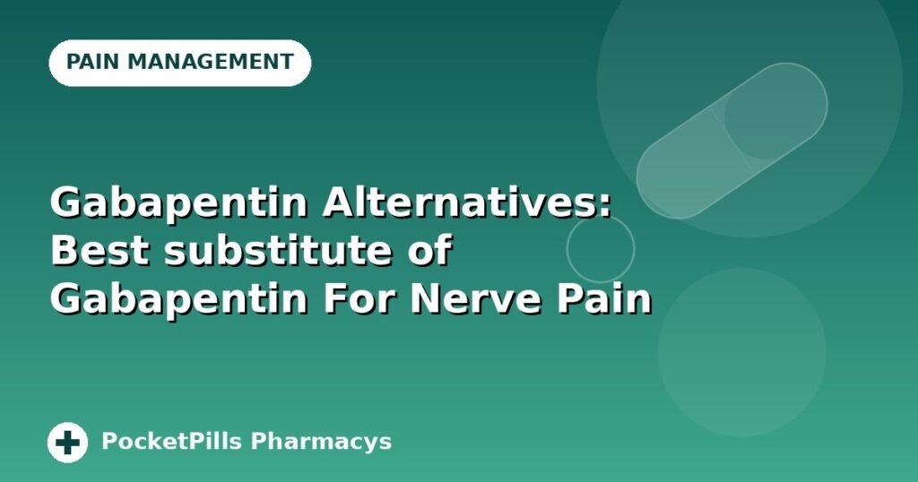 Gabapentin Alternatives: Best substitute of Gabapentin For Nerve Pain