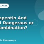 Is Gabapentin And Alcohol Dangerous or Safe Combination?