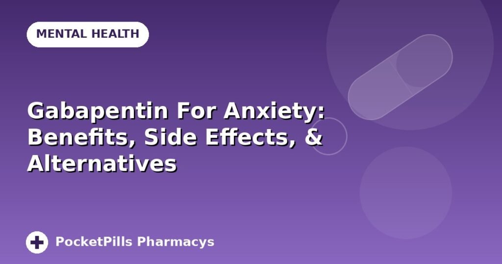 Gabapentin For Anxiety: Benefits, Side Effects, & Alternatives