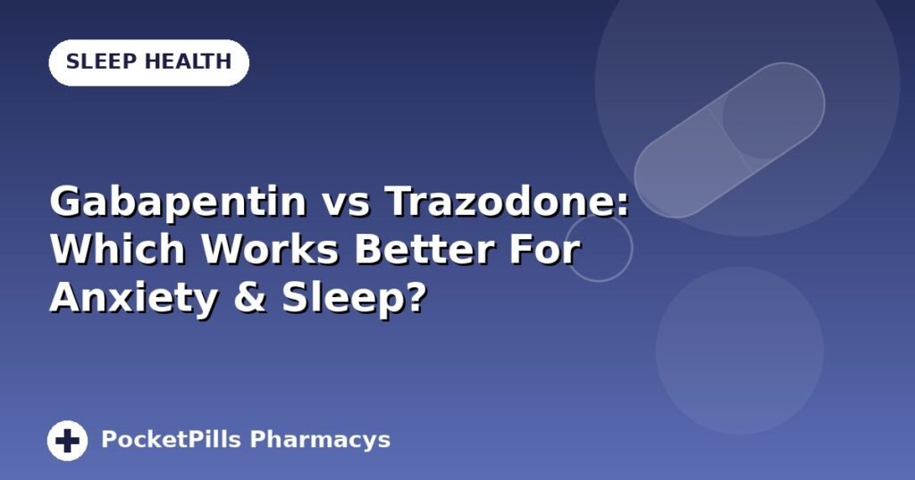 Gabapentin vs Trazodone: Which Works Better For Anxiety & Sleep?