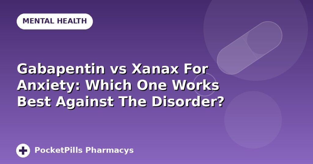 Gabapentin vs Xanax For Anxiety: Which One Works Best Against The Disorder?