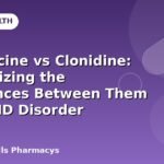 Guanfacine vs Clonidine: Recognizing the Differences Between Them for ADHD Disorder