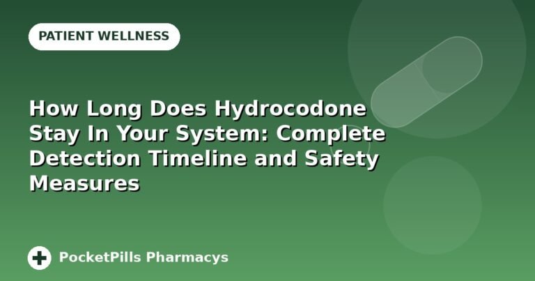 How Long Does Hydrocodone Stay In Your System: Complete Detection Timeline and Safety Measures