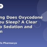 How Long Does Oxycodone Make You Sleep? A Clear Guide to Sedation and Duration