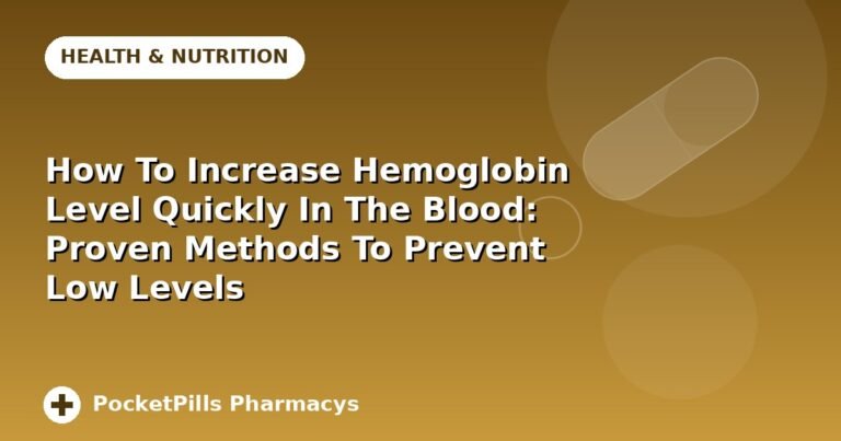 How To Increase Hemoglobin Level Quickly In The Blood: Proven Methods To Prevent Low Levels