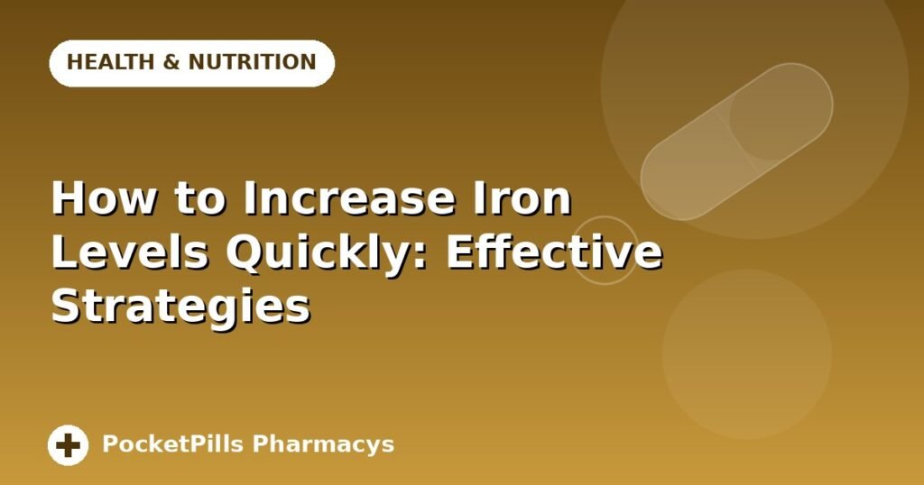 How to Increase Iron Levels Quickly: Effective Strategies