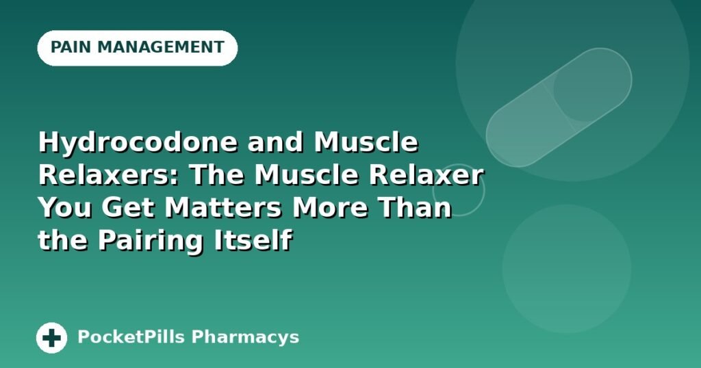 Hydrocodone and Muscle Relaxers: The Muscle Relaxer You Get Matters More Than the Pairing Itself