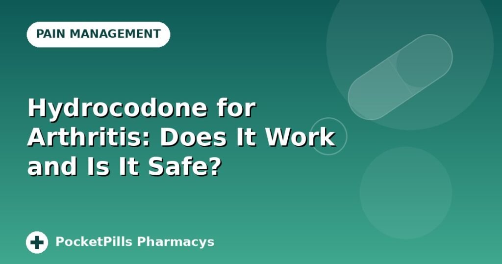 Hydrocodone for Arthritis: Does It Work and Is It Safe?