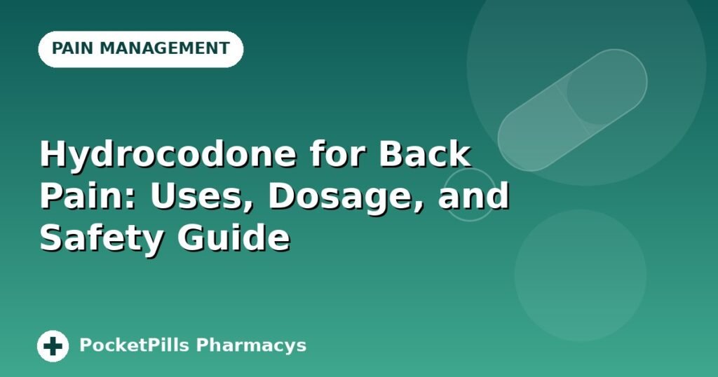 Hydrocodone for Back Pain: Uses, Dosage, and Safety Guide
