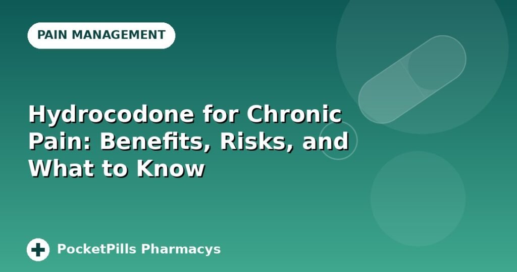 Hydrocodone for Chronic Pain: Benefits, Risks, and What to Know