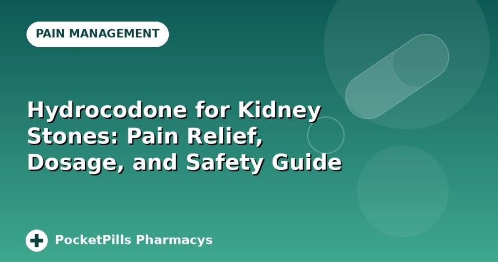 Hydrocodone for Kidney Stones: Pain Relief, Dosage, and Safety Guide
