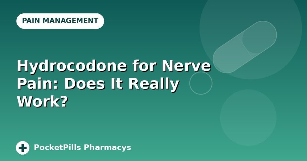 Hydrocodone for Nerve Pain: Does It Really Work?