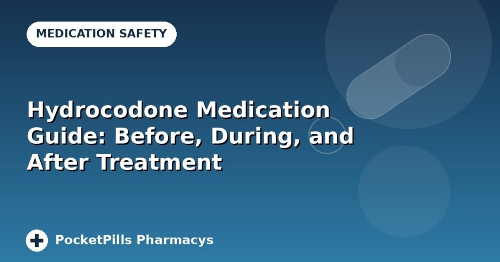 Hydrocodone Medication Guide: Before, During, and After Treatment