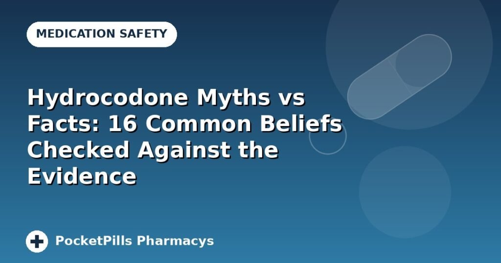 Hydrocodone Myths vs Facts: 16 Common Beliefs Checked Against the Evidence